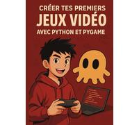 Python facile pour les Ados - Tome 2 : Crée tes jeux vidéo en Python avec Pygame: Apprendre à coder en s’amusant (guide complet pour débutants)