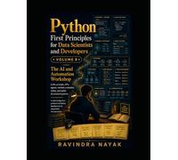 Python First Principles for Data Scientists and Developers Volume 8: The AI and Automation Workshop (Think in Python: A First-Principles Ladder to Data & AI From Zero Fear to Research-Ready Code)