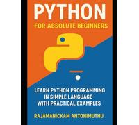 Python for Absolute Beginners: Learn Python Programming in Simple Language with Practical Examples
