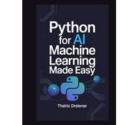 Python for AI: Machine Learning Made Easy (Python for AI: Learn Python Programming for Artificial Intelligence)