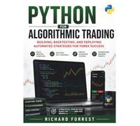 Python For Algorithmic Trading: Building, Backtesting, and Deploying Automated Strategies for Forex Success (The Forrest Digitech Collection)