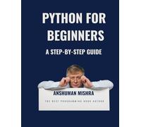 Python for Beginners: A Step-by-Step Guide (Python Programming)