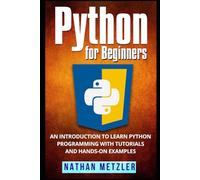 Python for Beginners: An Introduction to Learn Python Programming with Tutorials and Hands-On Examples (Programming for Beginners)