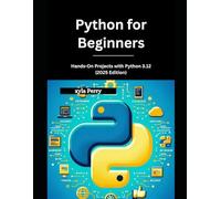 Python for Beginners: Hands-On Projects with Python 3.12 (2025 Edition)