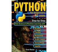 Python for Beginners: Step-by-Step Data Science & Machine Learning with NumPy, Pandas, Matplotlib, Scikit-Learn, TensorFlow & Jupyter