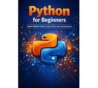Python for Beginners: The definitive guide to learning Python from scratch, with real projects, solved exercises, and professional cheat sheets.