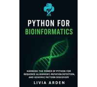 Python for Bioinformatics: Data Analysis, DNA Sequencing, and Genomic Insights: Harness the Power of Python for Sequence Alignment, Mutation ... for Health Science and Bioinformatics)