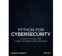 Python for Cybersecurity: Using Python for Cyber Offense and Defense