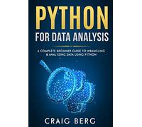 Python For Data Analysis: A Complete Beginner Guide to Wrangling & Analyzing Data Using Python: 5 (Code tutorials)