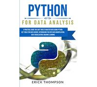 PYTHON FOR DATA ANALYSIS: A PRACTICAL GUIDE YOU CAN’T MISS TO MASTER DATA USING PYTHON. KEY TOOLS FOR DATA SCIENCE, INTRODUCING YOU INTO DATA MANIPULATION, DATA VISUALIZATION, MACHINE LEARNING.