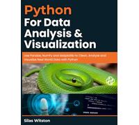Python for Data Analysis and Visualization: Use Pandas, NumPy and Matplotlib to Clean, Analyze and Visualize Real World Data with Python