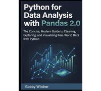 Python for Data Analysis with Pandas 2.0: The Concise, Modern Guide to Cleaning, Exploring, and Visualizing Real-World Data with Python