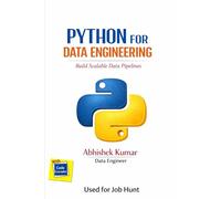 Python for Data Engineering Build Scalable Data Pipelines, Analytics, and Automation (Data Engineering Domain For professional)