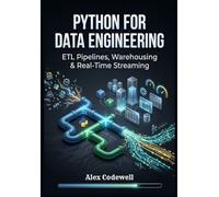 Python for Data Engineering: ETL Pipelines, Warehousing & Real-Time Streaming
