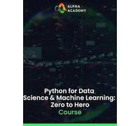 Python for Data Science & Machine Learning: Zero to Hero - Alpha Academy Key - GLOBAL