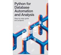 Python for Database Automation and Analysis: Step-by-Step Guide and Projects (Professional Programming Projects Series)