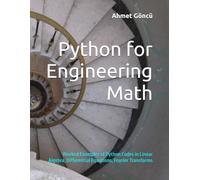 Python for Engineering Math: Worked Examples of Python Codes in Linear Algebra, Differential Equations, Fourier Transforms (math, python, finance question banks)