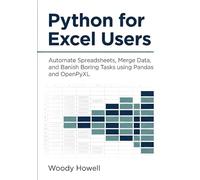 Python for Excel Users: Automate Spreadsheets, Merge Data, and Banish Boring Tasks using Pandas and OpenPyXL