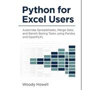 Python for Excel Users: Automate Spreadsheets, Merge Data, and Banish Boring Tasks using Pandas and OpenPyXL