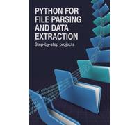 Python for File Parsing and Data Extraction: Step-by-Step Projects (Practical Web & Python Projects Series)