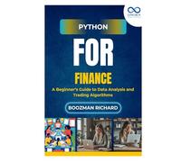 Python for Finance: A Beginner’s Guide to Data Analysis and Trading Algorithms