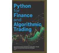 PYTHON FOR FINANCE AND ALGORITHMIC TRADING: Quantitative analysis backtesting trading bots pandas numpy and automated investment strategies