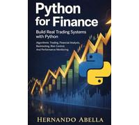 Python for Finance: Build Real Trading Systems with Python: Algorithmic Trading, Financial Analysis, Backtesting, Risk Control, and Performance Monitoring (Python MEGA bundle)