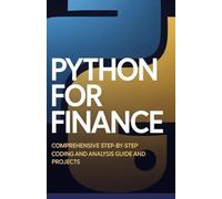 Python for Finance: Comprehensive Step-by-Step Coding and Analysis Guide and Projects (Practical Programming Mastery Series)