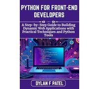 PYTHON FOR FRONT-END DEVELOPERS: A Step-by-Step Guide to Building Dynamic Web Applications with Practical Techniques and Python Tools