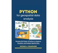 Python for geospatial data analysis: Harness the Power of Python to Explore, Visualize, and Analyze Spatial Data (NextGen Codex)