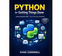 PYTHON FOR GETTING THINGS DONE: Automate Repetitive Work - Even If You've Never Coded Before
