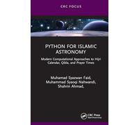 Python for Islamic Astronomy: Modern Computational Approaches to Hijri Calendar, Qibla, and Prayer Times