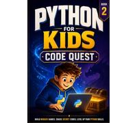 Python for Kids, Book 2: Code Quest: Build Bigger Games, Crack Secret Codes, and Level Up Your Python Skills (Code Quest Academy)