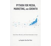 Python for Media, Marketing, and Growth: Data-Driven SEO, Ads, and Content Automation at Scale
