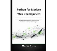 Python for Modern Web Development: Design, Build and Deploy Scalable Full-Stack Applications with Real-World Projects