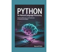 PYTHON for Natural Language Processing: Mastering NLTK, spaCy, and Transformers for Advanced Text Analysis