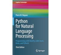 Python for Natural Language Processing: Programming with NumPy, scikit-learn, Keras, and PyTorch (Cognitive Technologies)