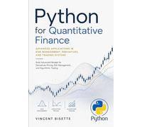 Python for Quantitative Finance: Advanced Applications in Risk Management, Derivatives, and Trading Systems (The Quantitative Finance Mastery Series)