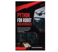 Python for Robot Web Interfaces: Build Real-Time Web Dashboards and Remote Telemetry Monitors for Your Drones Using Flask and WebSockets
