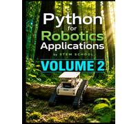 Python for Robotics Applications Volume 2: Hands-On Programming for Intelligent Robots (Foundation on Robotics : Mathematics, Physics & Programming for Robotics)