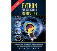 Python for Scientific Computing: A Practical Guide to Data Analysis, Numerical Methods, and High-Performance Computing with Essential Libraries