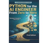 Python for the AI Engineer From Zero to Hero: Building the Foundation for LLMs, Generative AI, Data Processing, and Next-Gen Applications (The Modern ... Stack: AI Engineering From Zero to Hero.)