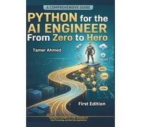 Python for the AI Engineer From Zero to Hero: Building the Foundation for LLMs, Generative AI, Data Processing, and Next-Gen Applications (The Modern ... Stack: AI Engineering From Zero to Hero.)