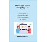 Python for the Curious: A Comprehensive Introduction to Programming and Databases