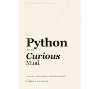 Python for the Curious Mind: Learn Logic. Solve Problems. Build Real Coding Skills.