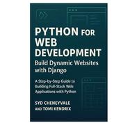 PYTHON FOR WEB DEVELOPMENT: BUILD DYNAMIC WEBSITES WITH DJANGO: A Step-by-Step Guide to Building Full-Stack Web Applications with Python