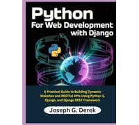 Python for Web Development with Django: A Practical Guide to Building Dynamic Websites and RESTful APIs Using Python 3, Django, and Django REST ... how to learn python programming language)