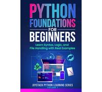 Python Foundations for Beginners: Learn Syntax, Logic, and File Handling with Real Examples (JoyStack Python Learning Series)