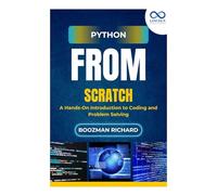 Python from Scratch: A Hands-On Introduction to Coding and Problem Solving