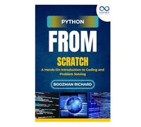 Python from Scratch: A Hands-On Introduction to Coding and Problem Solving
